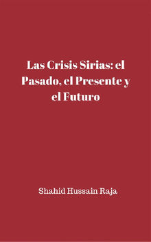 Las Crisis Sirias: El Pasado, El Presente Y El Futuro