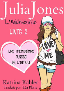 Julia Jones L'adolescence : Livre 2 - Les Montagnes Russes De L'amour