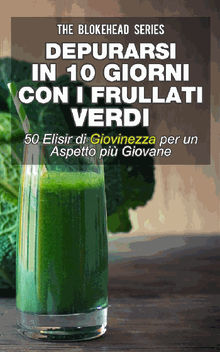 Depurarsi In 10 Giorni Con I Frullati Verdi : 50  Elisir Di Giovinezza: Per Un Aspetto Pi Giovane