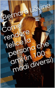 Come Rendere Felice La Persona Che Ami (In 100 Modi Diversi)