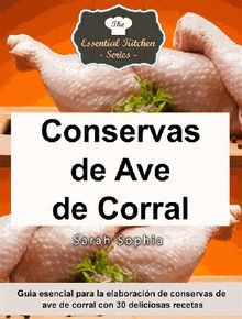 Conservas De Ave De Corral - Gua Esencial Para La Elaboracin De Conservas De Ave De Corral Con 30 Deliciosas Recetas