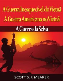 A Guerra Inesquecvel Do Vietn: A Guerra Americana No Vietn  A Guerra Da Selva