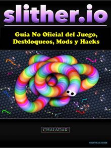 Slither.io Gua No Oficial Del Juego, Desbloqueos, Mods Y Hacks