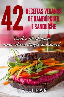 42 Receitas Veganas De Hambrguer E Sanduche: Fcil E Ideal Para Uma Alimentao Saudvel