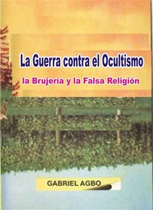 La Guerra Contra El Ocultismo, La Brujera Y La Falsa Religin