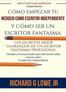 Cmo Empezar Tu Negocio Como Escritor Independiente Y Cmo Ser Un Escritor Fantasma