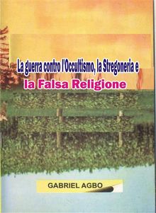 La Guerra Contro L'occultismo, La Stregoneria E La Falsa Religione