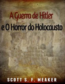 A Guerra De Hitler E O Horror Do Holocausto