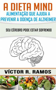 A Dieta Mind, Alimentao Que Ajuda A Prevenir A Doena De Alzheimer. Seu Crebro Pode Estar Sofrendo