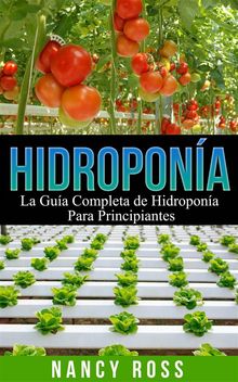 Hidropona: La Gua Completa De Hidropona Para Principiantes
