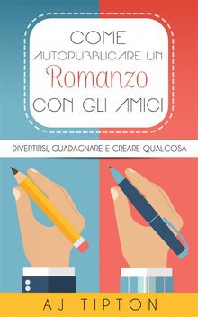 Come Autopubblicare Un Romanzo Con Gli Amici