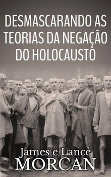 Desmascarando As Teorias Da Negao Do Holocausto