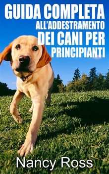 Guida Completa AllAddestramento Dei Cani Per Principianti