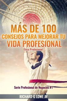 Ms De 100 Consejos Para Mejorar Tu Vida Profesional: tica Profesional