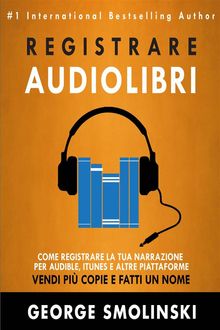 Come Registrare Il Tuo Audiolibro Per Audible, Itunes, Ed Altre Piattaforme