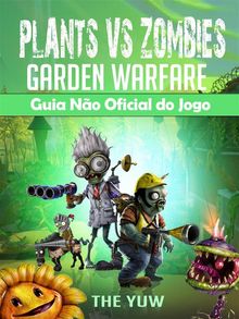 Plants Vs Zombies Garden Warfare Guia No Oficial Do Jogo