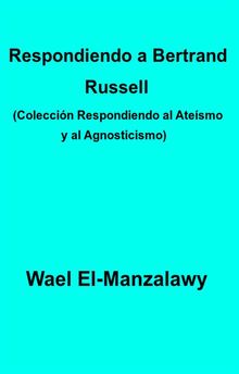 Respondiendo A Bertrand Russell (Coleccin Respondiendo Al Atesmo Y Al Agnosticismo)