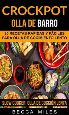 Crockpot: Olla De Barro: 30 Recetas Rpidas Y Fciles Para Olla De Cocimiento Lento (Slow Cooker: Olla De Coccin Lenta)