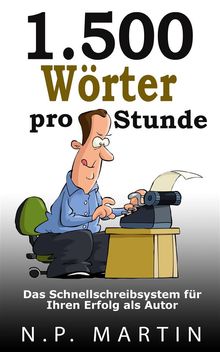 1.500 Wrter Pro Stunde  Das Schnellschreibsystem Fr Ihren Erfolg Als Autor