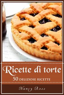 Ricette Di Torte: 50 Deliziose Ricette