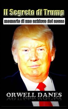 Il Segreto Di Trump: Memorie Di Uno Schiavo Del Sesso