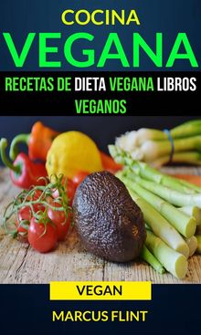 Cocina Vegana: Recetas De Dieta Vegana Libros Veganos (Vegan)