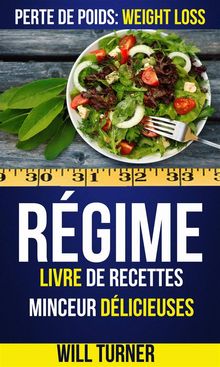 Rgime : Livre De Recettes Minceur Dlicieuses (Perte De Poids: Weight Loss)