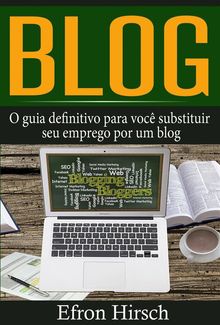 Blog: O Guia Definitivo Para Voc Substituir Seu Emprego Por Um Blog