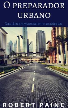 O Preparador Urbano, Guia De Sobrevivncia Em reas Urbanas