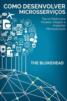 Como Desenvolver Microsservios: Top 10 Hacks Para Modelar, Integrar E Implantar Microsservios