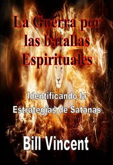 La Guerra Por Las Batallas Espirituales: Identificando La Estrategias De Satnas