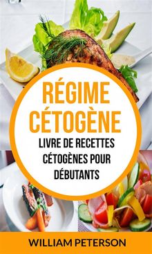 Rgime Ctogne: Livre De Recettes Ctognes Pour Dbutants