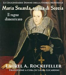 Maria Stuarda Regina Di Scozia: Il Regno Dimenticato