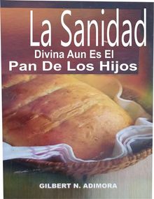 La Sanidad Divina Aun Es El Pan De Los Hijos