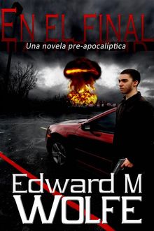 En El Final: Una Novela Pre-Apocalptica.