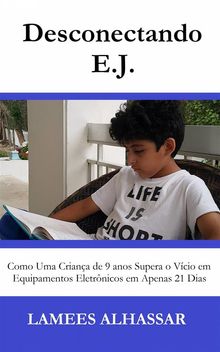 Desconectando E.j. Como Uma Criana De 9 Anos Supera O Vcio Em Equipamentos Eletrnicos Em Apenas 21 Dias