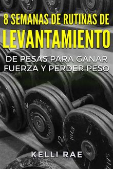 8 Semanas De Rutinas De Levantamiento De Pesas Para Ganar Fuerza Y Perder Peso