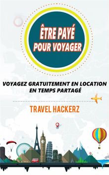 Être Payé Pour Voyager : Voyagez Gratuitement En Location En Temps Partagé