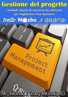 Gestione Del Progetto: I Metodi Segreti Di Successo Da Utilizzare Per Migliorare Il Tuo Business