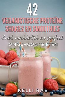 42 Veganistische Protene Shakes En Smoothies    Snel, Makkelijk En Perfect Om Schoon Te Eten