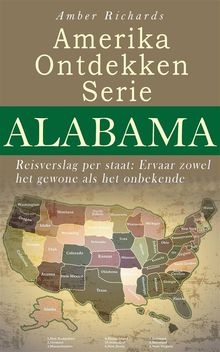 Amerika Ontdekken Serie Alabama - Reisverslag Per Staat Ervaar Zowel Het Gewone Als Het Onbekende