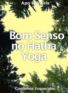 Bom Senso No Hatha Yoga: Conselhos Esquecidos