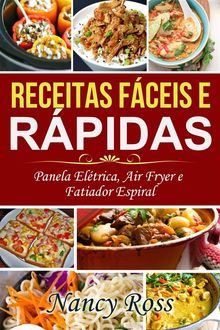 Receitas Fceis E Rpidas: Panela Eltrica, Air Fryer E Fatiador Espiral