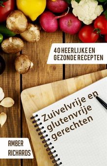 Zuivelvrije En Glutenvrije Gerechten: 40 Heerlijke En Gezonde Recepten