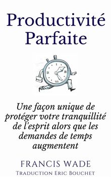 Productivit Parfaite - Une Faon Unique De Protger Votre Tranquillit D'esprit