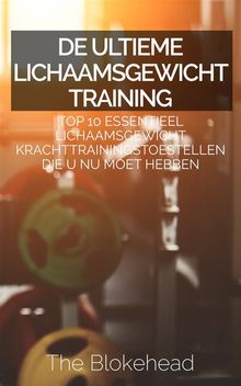 De Ultieme Lichaamsgewicht Training : Top 10 Essentieel Lichaamsgewicht Krachttrainingstoestellen Die U Nu Moet Hebben