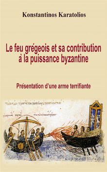 Le Feu Grgeois Et Sa Contribution  La Puissance Byzantine : Prsentation DUne Arme Terrifiante