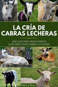 La Cra De Cabras Lecheras: Una Gua Para Principiantes Gua Para Criar Cabras Lecheras