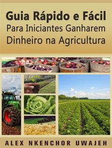 Guia Rpido E Fcil Para Iniciantes Ganharem Dinheiro Na Agricultura