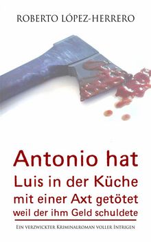 Antonio Hat Luis In Der Küche Mit Einer Axt Getötet, Weil Der Ihm Geld Schuldete